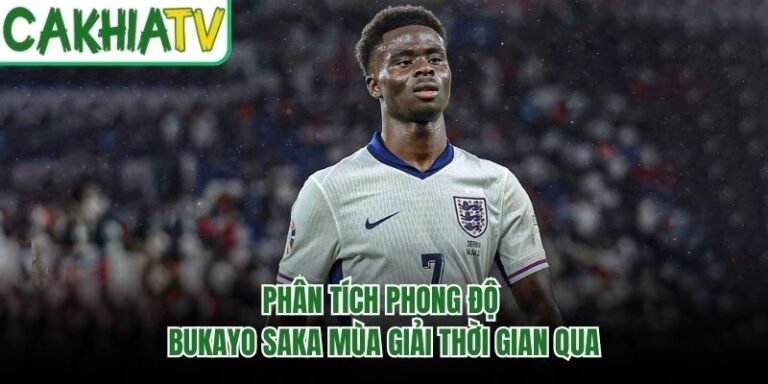 Phân Tích Phong Độ Bukayo Saka Mùa Giải Thời Gian Qua