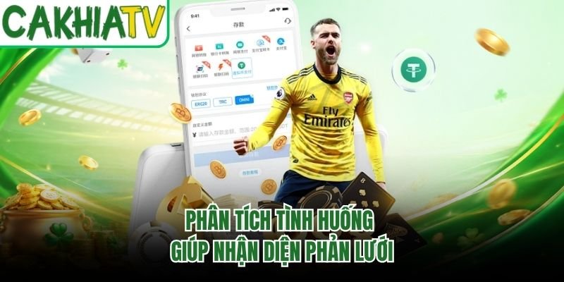 Phân tích tình huống giúp nhận diện phản lưới