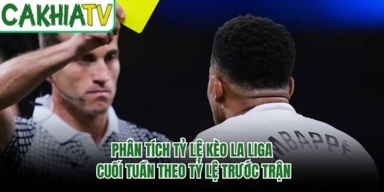 Phân Tích Tỷ Lệ Kèo La Liga Cuối Tuần Theo Tỷ Lệ Trước Trận