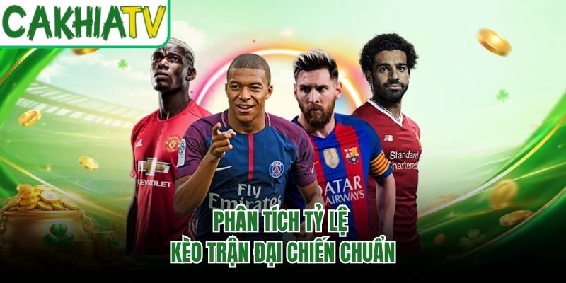 Phân tích tỷ lệ kèo trận đại chiến chuẩn