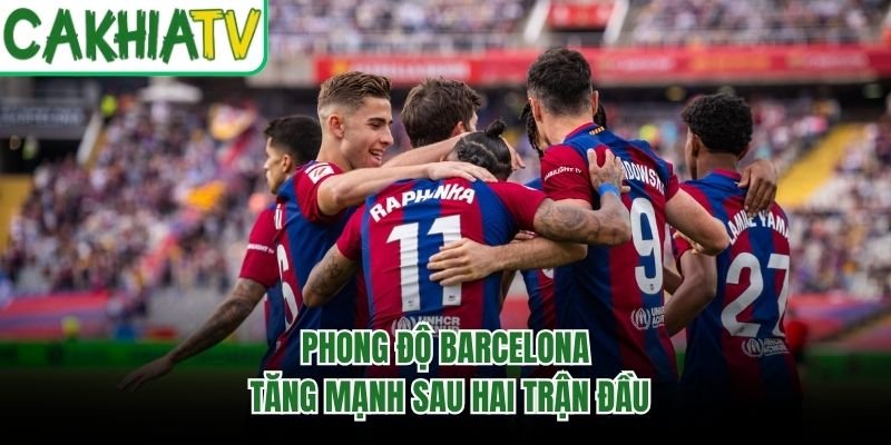 Phong độ Barcelona tăng mạnh sau hai trận đầu