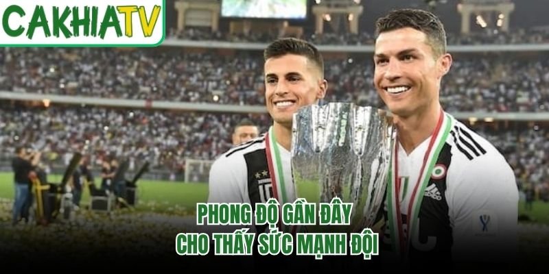 Phong độ gần đây cho thấy sức mạnh đội