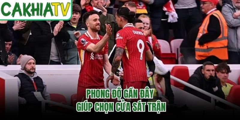 Phong độ gần đây giúp chọn cửa sát trận