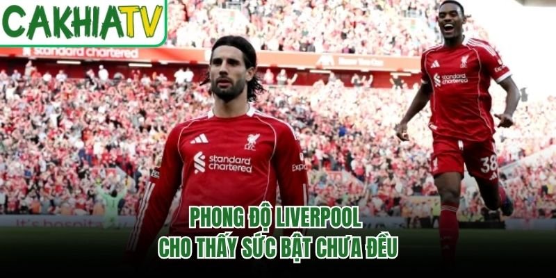 Phong độ Liverpool cho thấy sức bật chưa đều