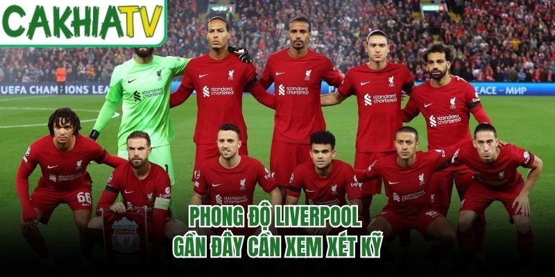 Phong độ Liverpool gần đây cần xem xét kỹ