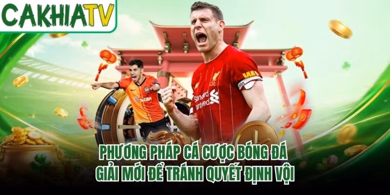 Phương Pháp Cá Cược Bóng Đá Giải Mới Để Tránh Quyết Định Vội