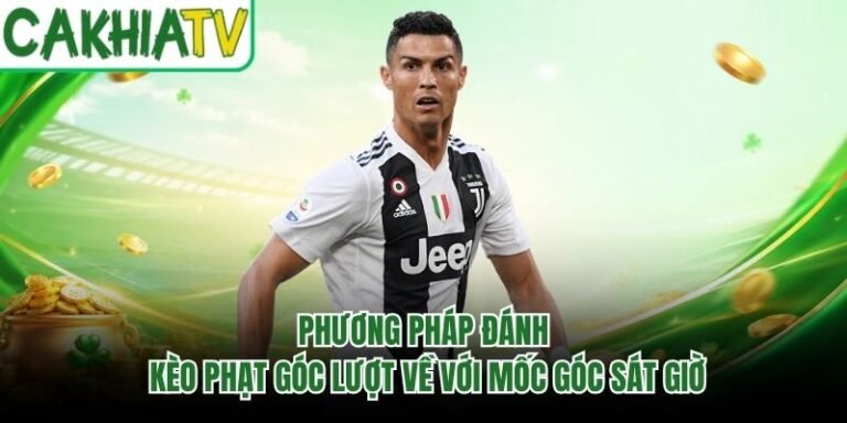 Phương Pháp Đánh Kèo Phạt Góc Lượt Về Với Mốc Góc Sát Giờ