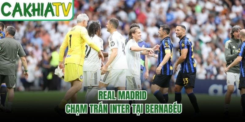 Real Madrid chạm trán Inter tại Bernabéu