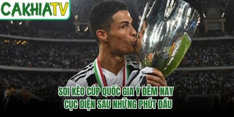 Soi Kèo Cúp Quốc Gia Ý Đêm Nay - Cục Diện Sau Những Phút Đầu