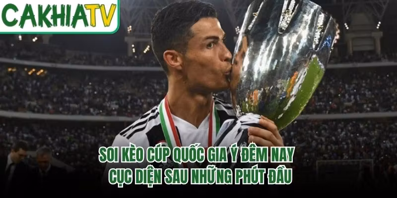 Soi Kèo Cúp Quốc Gia Ý Đêm Nay – Cục Diện Sau Những Phút Đầu