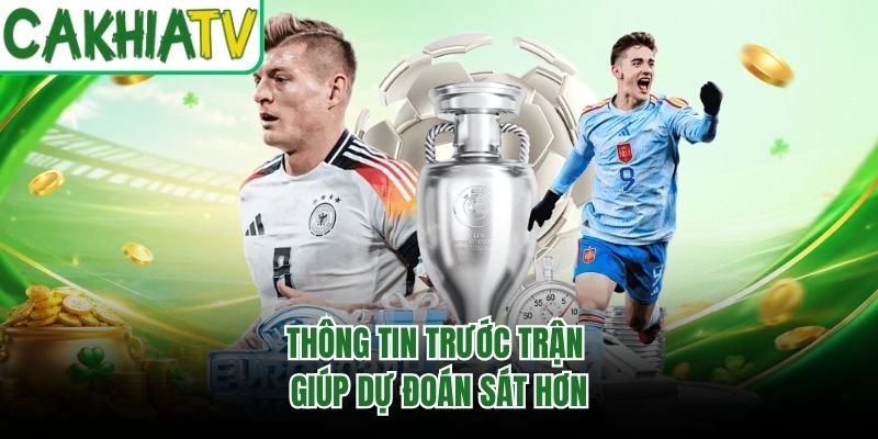 Thông tin trước trận giúp dự đoán sát hơn