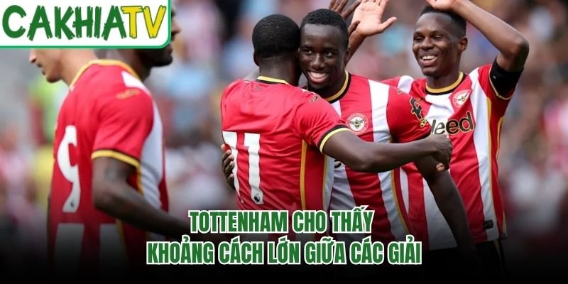 Tottenham cho thấy khoảng cách lớn giữa các giải