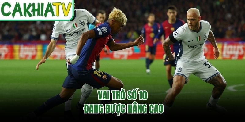Vai trò số 10 đang được nâng cao