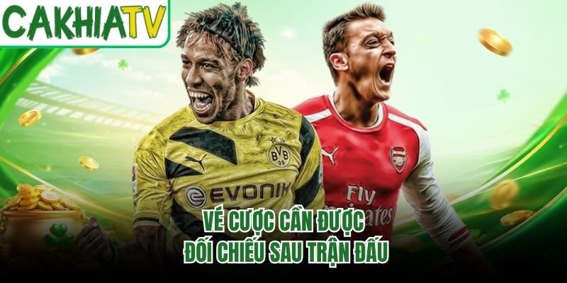 Vé cược cần được đối chiếu sau trận đấu