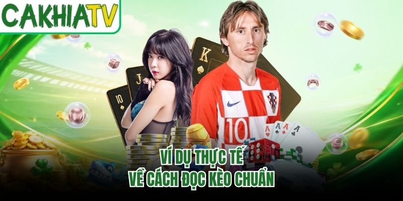Ví dụ thực tế về cách đọc kèo chuẩn