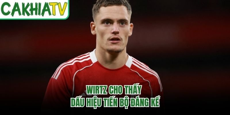 Wirtz cho thấy dấu hiệu tiến bộ đáng kể